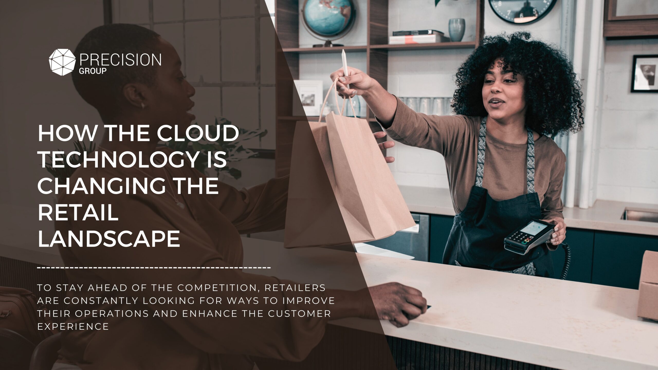 HOW THE CLOUD TECHNOLOGY IS CHANGING THE RETAIL LANDSCAPE - Precisionit