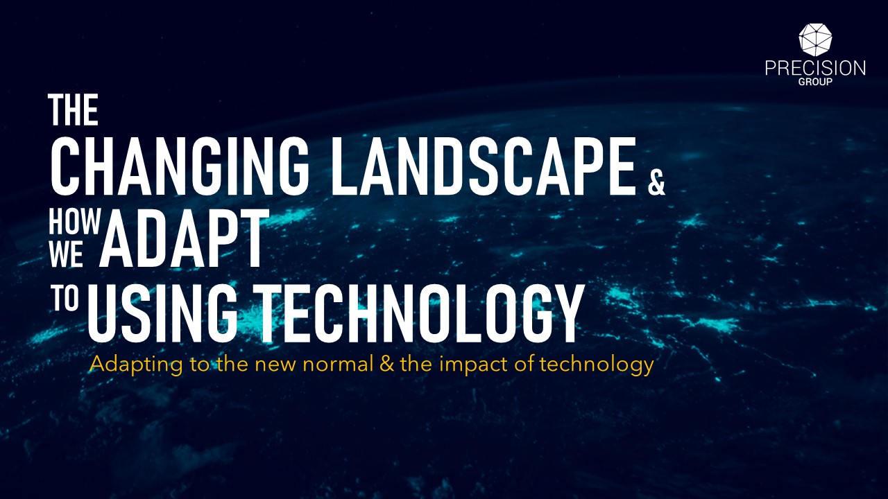 THE CHANGING LANDSCAPE & HOW WE ADAPT TO USING TECHNOLOGY