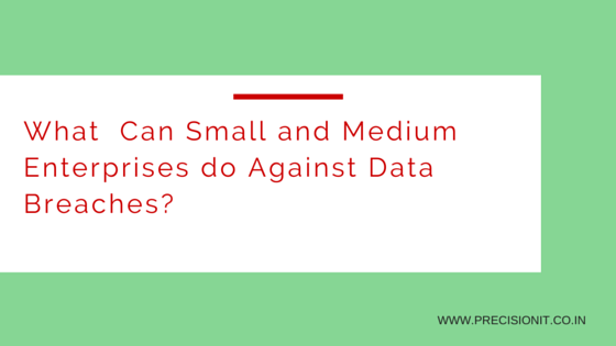 WHAT CAN SMALL AND MEDIUM ENTERPRISES DO AGAINST DATA BREACHES?