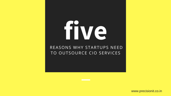 5 REASONS WHY STARTUPS NEED TO OUTSOURCE CIO SERVICES